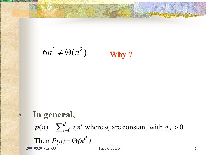 Why ? • In general, 20070928 chap 03 Hsiu-Hui Lee 5 Why ? • In general, 20070928 chap 03 Hsiu-Hui Lee 5