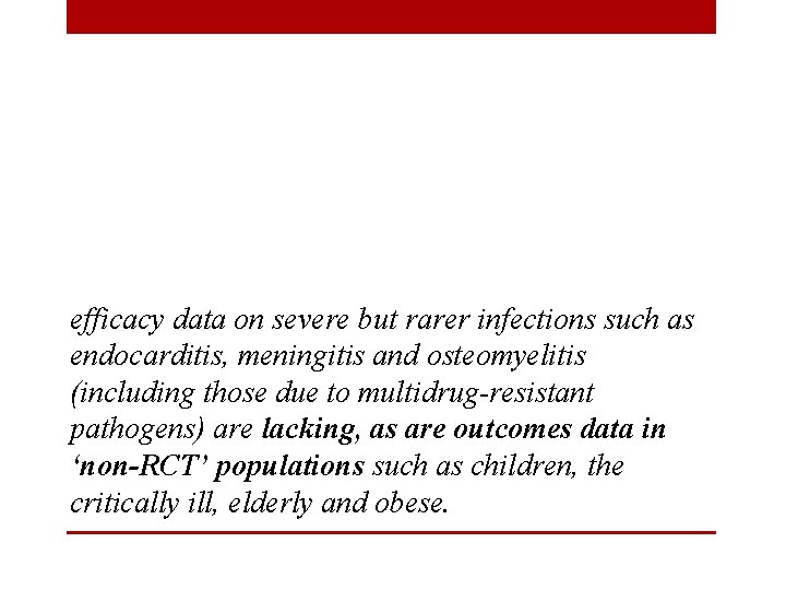 efficacy data on severe but rarer infections such as endocarditis, meningitis and osteomyelitis (including