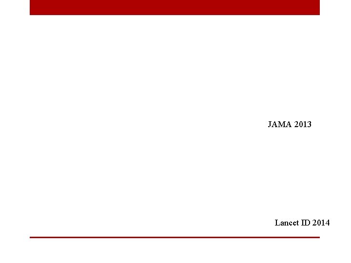 JAMA 2013 Lancet ID 2014 