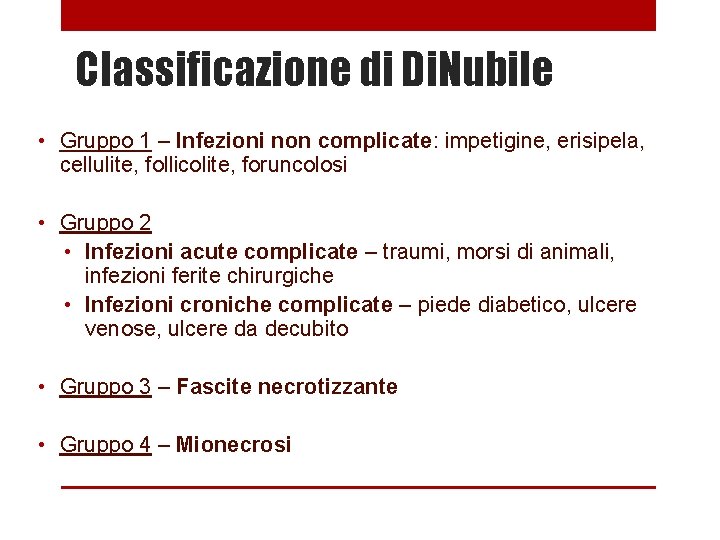 Classificazione di Di. Nubile • Gruppo 1 – Infezioni non complicate: impetigine, erisipela, cellulite,