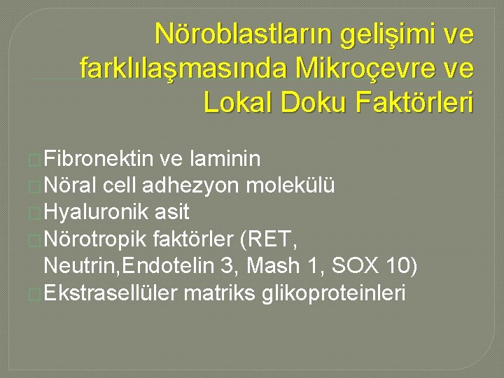 Nöroblastların gelişimi ve farklılaşmasında Mikroçevre ve Lokal Doku Faktörleri �Fibronektin ve laminin �Nöral cell Nöroblastların gelişimi ve farklılaşmasında Mikroçevre ve Lokal Doku Faktörleri �Fibronektin ve laminin �Nöral cell