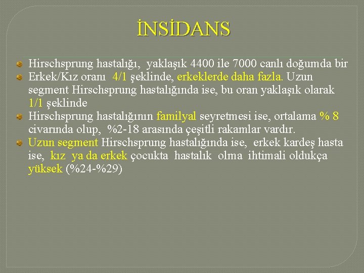 İNSİDANS Hirschsprung hastalığı, yaklaşık 4400 ile 7000 canlı doğumda bir Erkek/Kız oranı 4/1 şeklinde, İNSİDANS Hirschsprung hastalığı, yaklaşık 4400 ile 7000 canlı doğumda bir Erkek/Kız oranı 4/1 şeklinde,