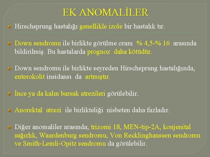 EK ANOMALİLER Hirschsprung hastalığı genellikle izole bir hastalık tır. Down sendromu ile birlikte görülme EK ANOMALİLER Hirschsprung hastalığı genellikle izole bir hastalık tır. Down sendromu ile birlikte görülme
