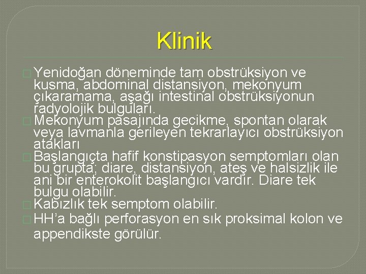 Klinik � Yenidoğan döneminde tam obstrüksiyon ve kusma, abdominal distansiyon, mekonyum çıkaramama, aşağı intestinal Klinik � Yenidoğan döneminde tam obstrüksiyon ve kusma, abdominal distansiyon, mekonyum çıkaramama, aşağı intestinal