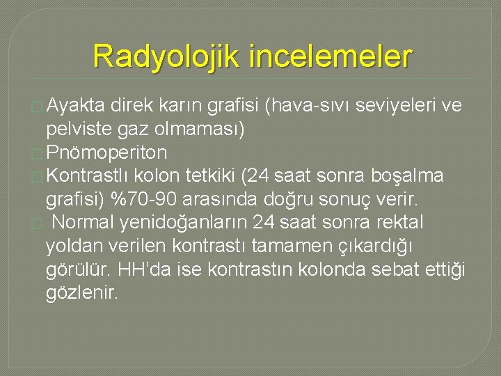 Radyolojik incelemeler � Ayakta direk karın grafisi (hava-sıvı seviyeleri ve pelviste gaz olmaması) � Radyolojik incelemeler � Ayakta direk karın grafisi (hava-sıvı seviyeleri ve pelviste gaz olmaması) �