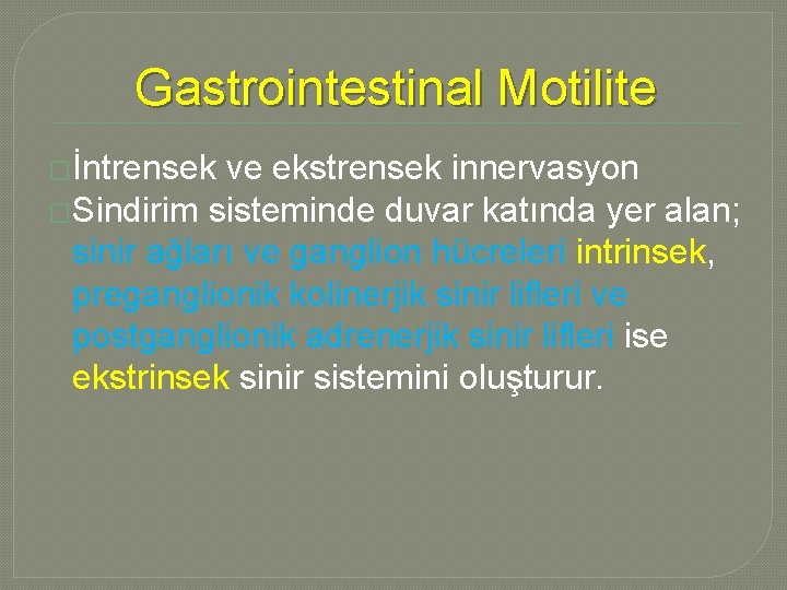Gastrointestinal Motilite �İntrensek ve ekstrensek innervasyon �Sindirim sisteminde duvar katında yer alan; sinir ağları Gastrointestinal Motilite �İntrensek ve ekstrensek innervasyon �Sindirim sisteminde duvar katında yer alan; sinir ağları