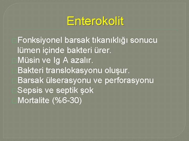 Enterokolit �Fonksiyonel barsak tıkanıklığı sonucu lümen içinde bakteri ürer. �Müsin ve Ig A azalır. Enterokolit �Fonksiyonel barsak tıkanıklığı sonucu lümen içinde bakteri ürer. �Müsin ve Ig A azalır.