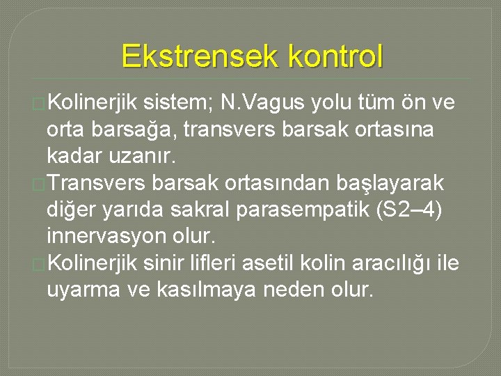 Ekstrensek kontrol �Kolinerjik sistem; N. Vagus yolu tüm ön ve orta barsağa, transvers barsak Ekstrensek kontrol �Kolinerjik sistem; N. Vagus yolu tüm ön ve orta barsağa, transvers barsak