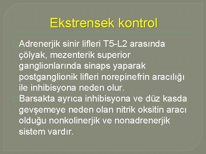 Ekstrensek kontrol �Adrenerjik sinir lifleri T 5 -L 2 arasında çölyak, mezenterik superior ganglionlarında Ekstrensek kontrol �Adrenerjik sinir lifleri T 5 -L 2 arasında çölyak, mezenterik superior ganglionlarında
