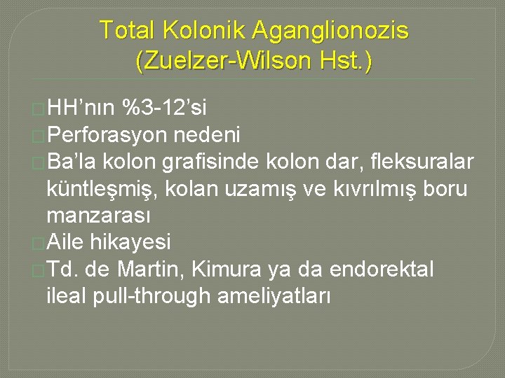 Total Kolonik Aganglionozis (Zuelzer-Wilson Hst. ) �HH’nın %3 -12’si �Perforasyon nedeni �Ba’la kolon grafisinde Total Kolonik Aganglionozis (Zuelzer-Wilson Hst. ) �HH’nın %3 -12’si �Perforasyon nedeni �Ba’la kolon grafisinde