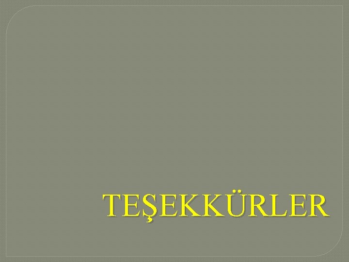 TEŞEKKÜRLER TEŞEKKÜRLER