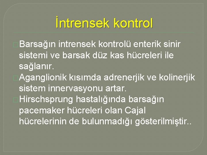 İntrensek kontrol �Barsağın intrensek kontrolü enterik sinir sistemi ve barsak düz kas hücreleri ile İntrensek kontrol �Barsağın intrensek kontrolü enterik sinir sistemi ve barsak düz kas hücreleri ile