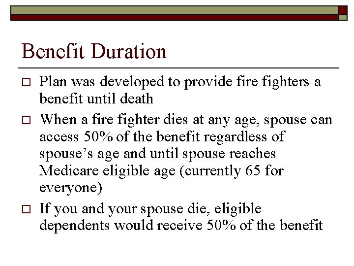 Benefit Duration o o o Plan was developed to provide fire fighters a benefit