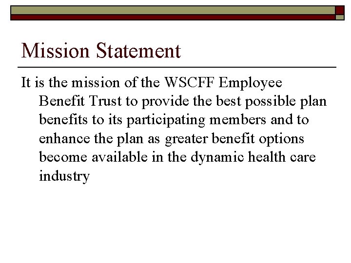 Mission Statement It is the mission of the WSCFF Employee Benefit Trust to provide