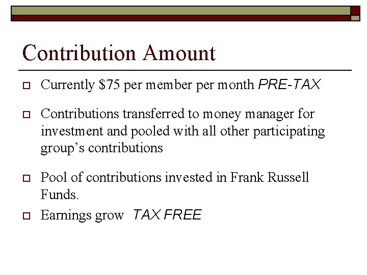 Contribution Amount o Currently $75 per member per month PRE-TAX o Contributions transferred to