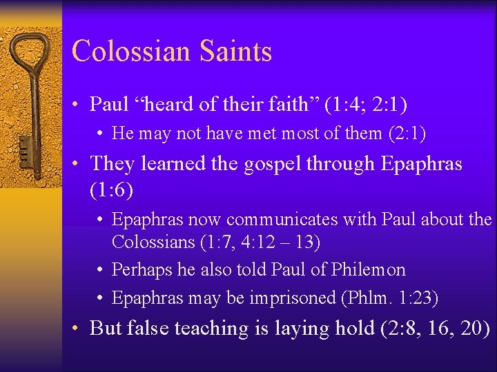 Colossian Saints • Paul “heard of their faith” (1: 4; 2: 1) • He