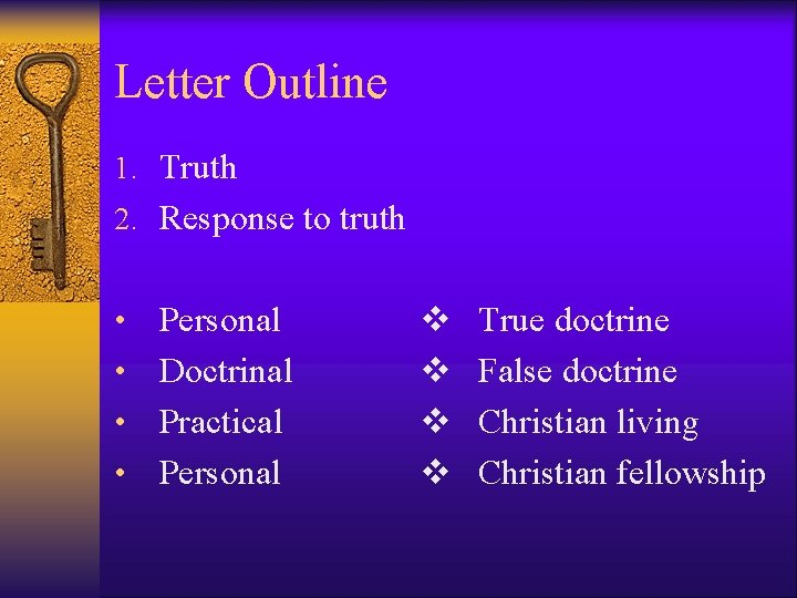 Letter Outline 1. Truth 2. Response to truth Personal • Doctrinal • Practical •