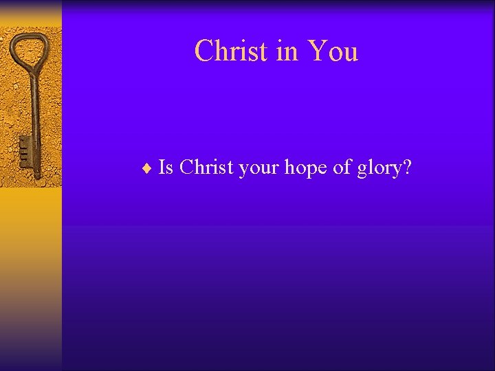 Christ in You ¨ Is Christ your hope of glory? 