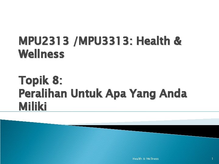 MPU 2313 /MPU 3313: Health & Wellness Topik 8: Peralihan Untuk Apa Yang Anda MPU 2313 /MPU 3313: Health & Wellness Topik 8: Peralihan Untuk Apa Yang Anda