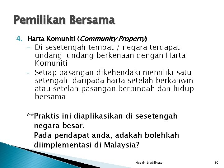 Pemilikan Bersama 4. Harta Komuniti (Community Property) - Di sesetengah tempat / negara terdapat Pemilikan Bersama 4. Harta Komuniti (Community Property) - Di sesetengah tempat / negara terdapat