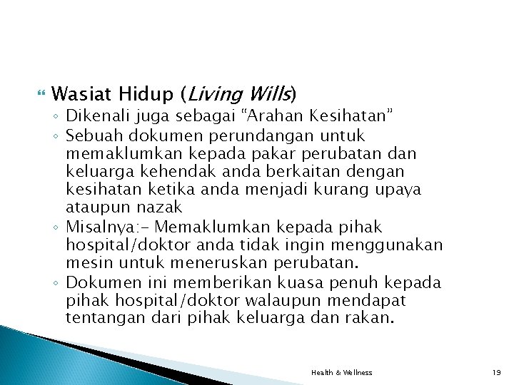 Wasiat Hidup (Living Wills) ◦ Dikenali juga sebagai “Arahan Kesihatan” ◦ Sebuah dokumen Wasiat Hidup (Living Wills) ◦ Dikenali juga sebagai “Arahan Kesihatan” ◦ Sebuah dokumen