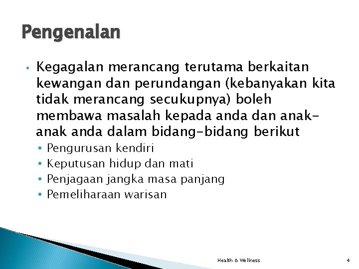 Pengenalan • Kegagalan merancang terutama berkaitan kewangan dan perundangan (kebanyakan kita tidak merancang secukupnya) Pengenalan • Kegagalan merancang terutama berkaitan kewangan dan perundangan (kebanyakan kita tidak merancang secukupnya)