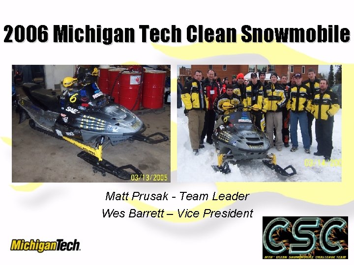 2006 Michigan Tech Clean Snowmobile Matt Prusak - Team Leader Wes Barrett – Vice