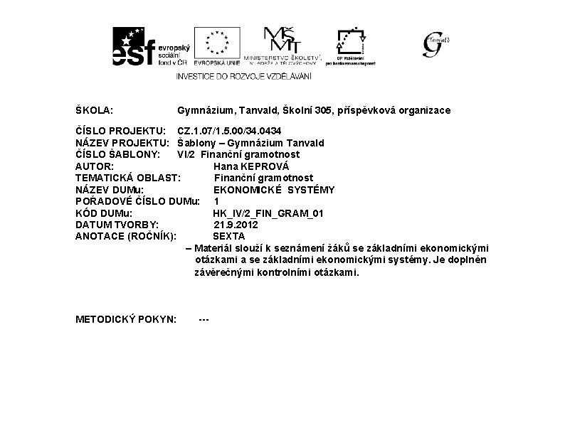 ŠKOLA: Gymnázium, Tanvald, Školní 305, příspěvková organizace ČÍSLO PROJEKTU: CZ. 1. 07/1. 5. 00/34. ŠKOLA: Gymnázium, Tanvald, Školní 305, příspěvková organizace ČÍSLO PROJEKTU: CZ. 1. 07/1. 5. 00/34.