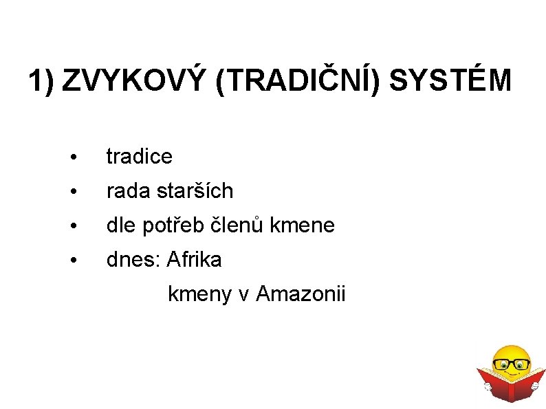 1) ZVYKOVÝ (TRADIČNÍ) SYSTÉM • tradice • rada starších • dle potřeb členů kmene