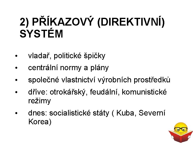 2) PŘÍKAZOVÝ (DIREKTIVNÍ) SYSTÉM • vladař, politické špičky • centrální normy a plány • 2) PŘÍKAZOVÝ (DIREKTIVNÍ) SYSTÉM • vladař, politické špičky • centrální normy a plány •