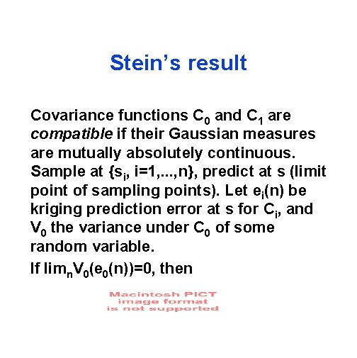 Stein’s result Covariance functions C 0 and C 1 are compatible if their Gaussian