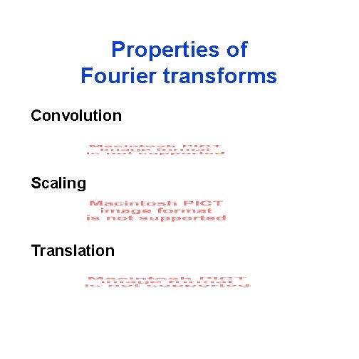 Properties of Fourier transforms Convolution Scaling Translation 