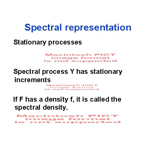 Spectral representation Stationary processes Spectral process Y has stationary increments If F has a