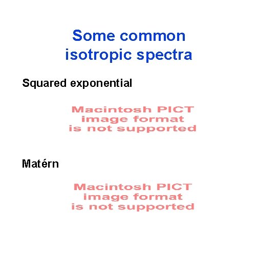 Some common isotropic spectra Squared exponential Matérn 