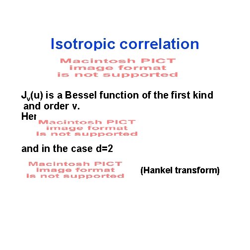 Isotropic correlation Jv(u) is a Bessel function of the first kind and order v.