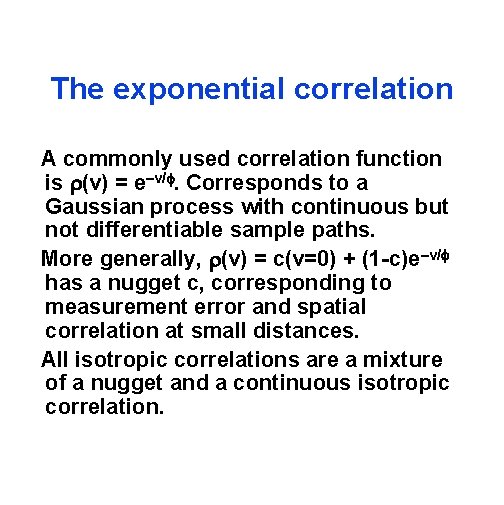 The exponential correlation A commonly used correlation function is (v) = e–v/. Corresponds to