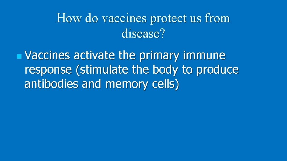 How do vaccines protect us from disease? n Vaccines activate the primary immune response