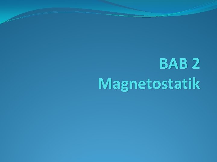 BAB 2 Magnetostatik 