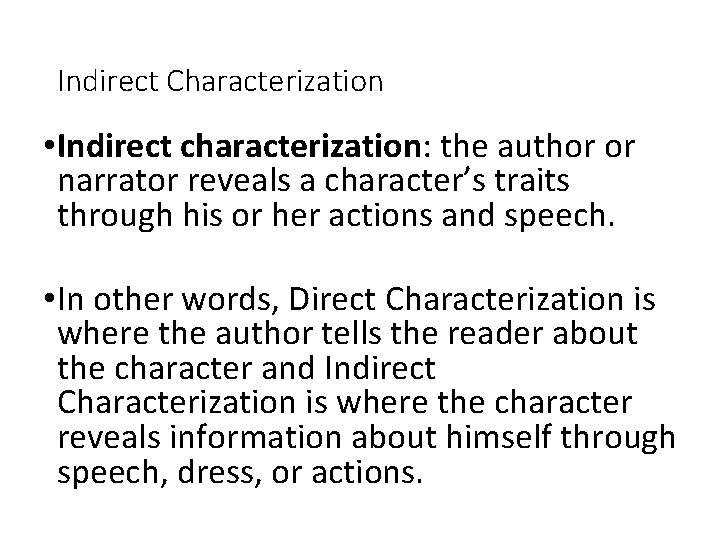 Indirect Characterization • Indirect characterization: the author or narrator reveals a character’s traits through