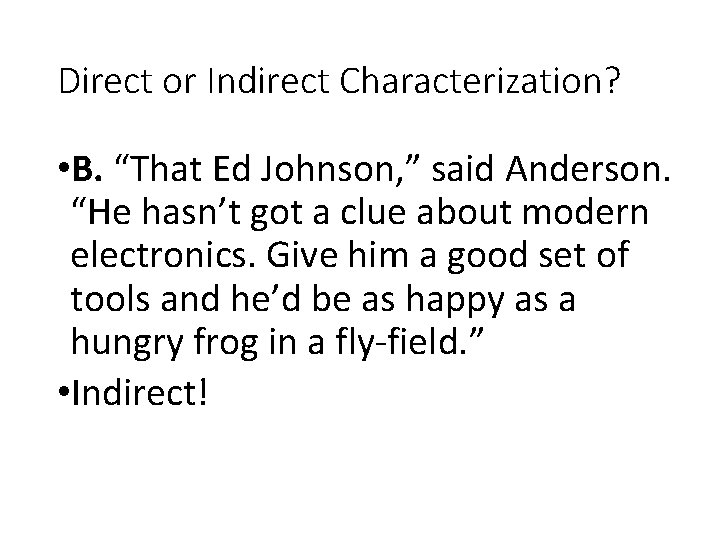 Direct or Indirect Characterization? • B. “That Ed Johnson, ” said Anderson. “He hasn’t