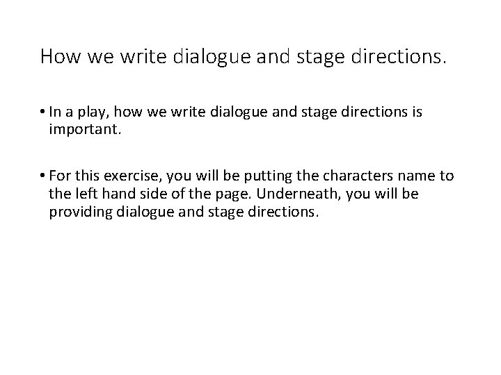 How we write dialogue and stage directions. • In a play, how we write