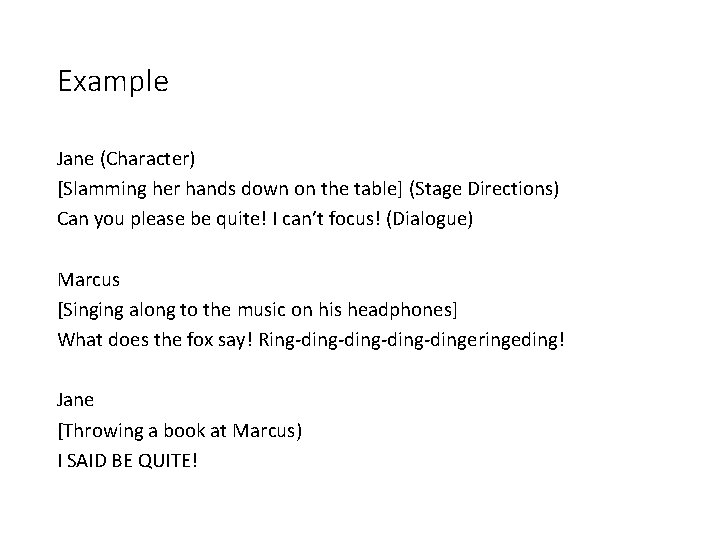 Example Jane (Character) [Slamming her hands down on the table] (Stage Directions) Can you