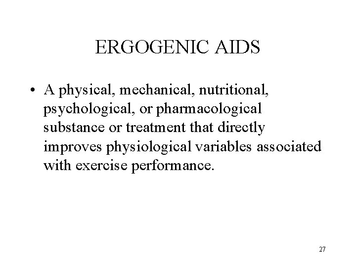 ERGOGENIC AIDS • A physical, mechanical, nutritional, psychological, or pharmacological substance or treatment that