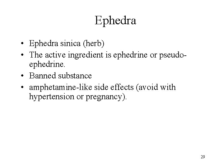 Ephedra • Ephedra sinica (herb) • The active ingredient is ephedrine or pseudoephedrine. •