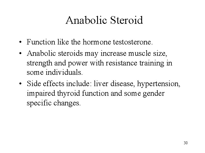 Anabolic Steroid • Function like the hormone testosterone. • Anabolic steroids may increase muscle