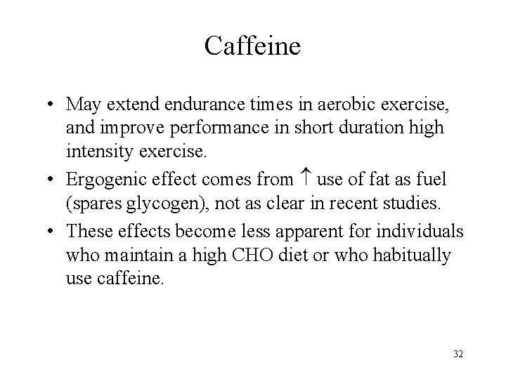 Caffeine • May extend endurance times in aerobic exercise, and improve performance in short