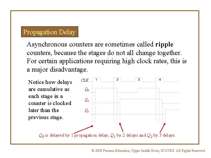 Propagation Delay Asynchronous counters are sometimes called ripple counters, because the stages do not Propagation Delay Asynchronous counters are sometimes called ripple counters, because the stages do not