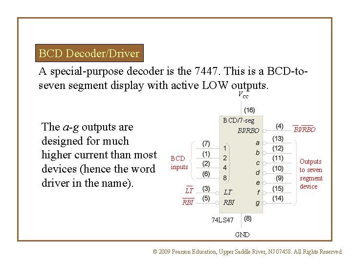BCD Decoder/Driver A special-purpose decoder is the 7447. This is a BCD-toseven segment display BCD Decoder/Driver A special-purpose decoder is the 7447. This is a BCD-toseven segment display