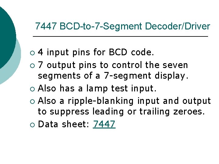 7447 BCD-to-7 -Segment Decoder/Driver 4 input pins for BCD code. ¡ 7 output pins 7447 BCD-to-7 -Segment Decoder/Driver 4 input pins for BCD code. ¡ 7 output pins