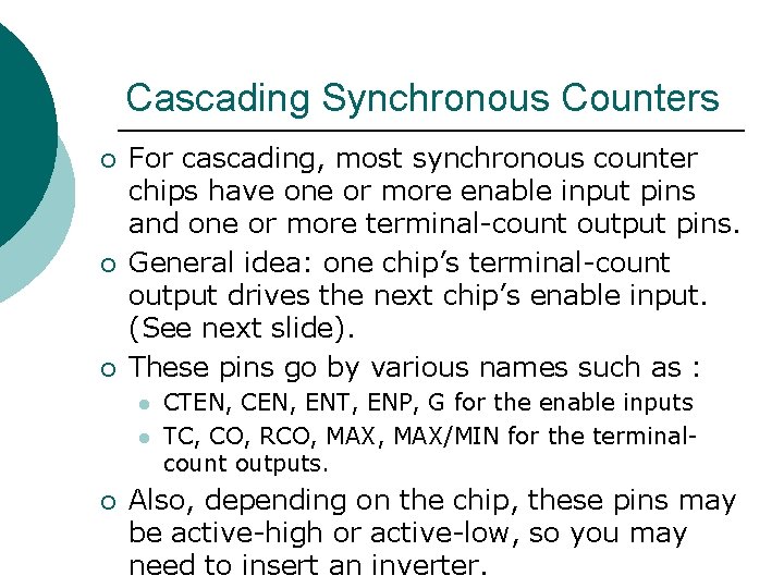 Cascading Synchronous Counters ¡ ¡ ¡ For cascading, most synchronous counter chips have one Cascading Synchronous Counters ¡ ¡ ¡ For cascading, most synchronous counter chips have one